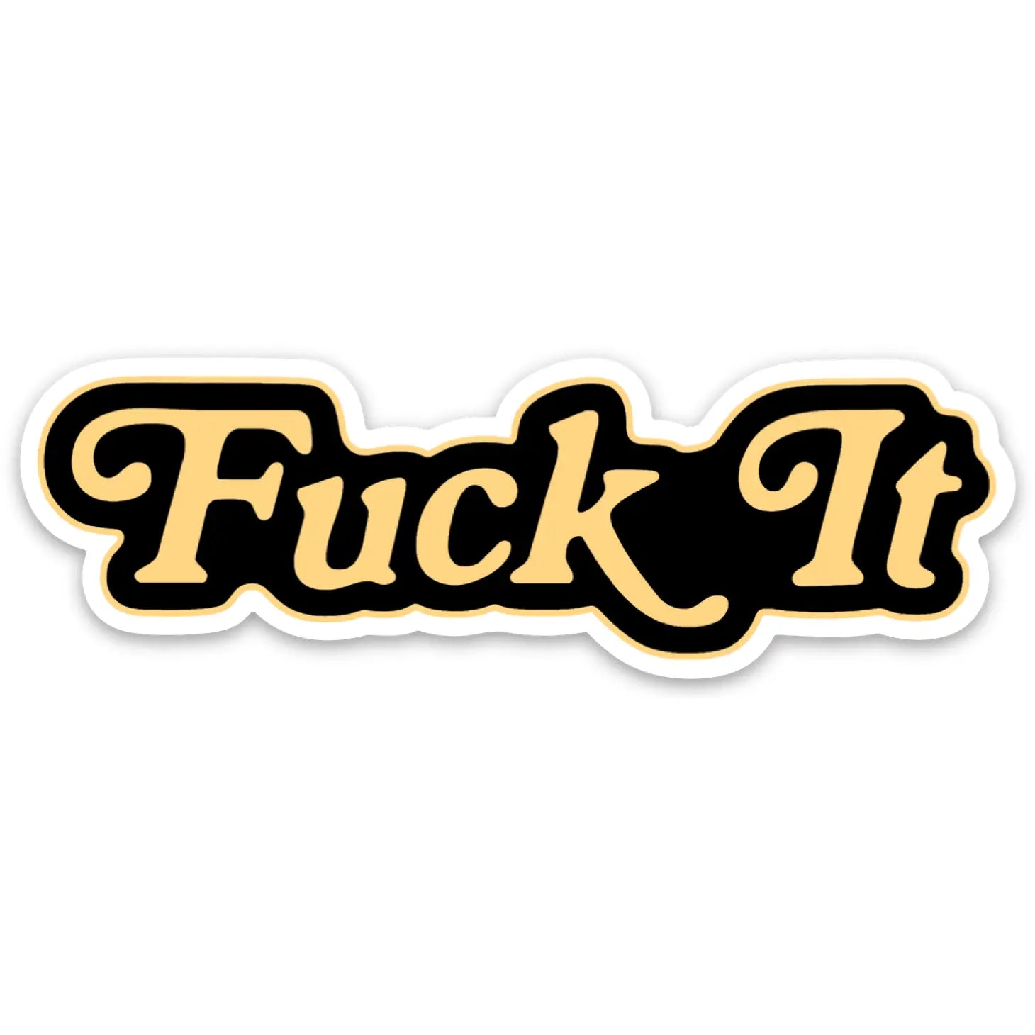 FUCK IT STICKER