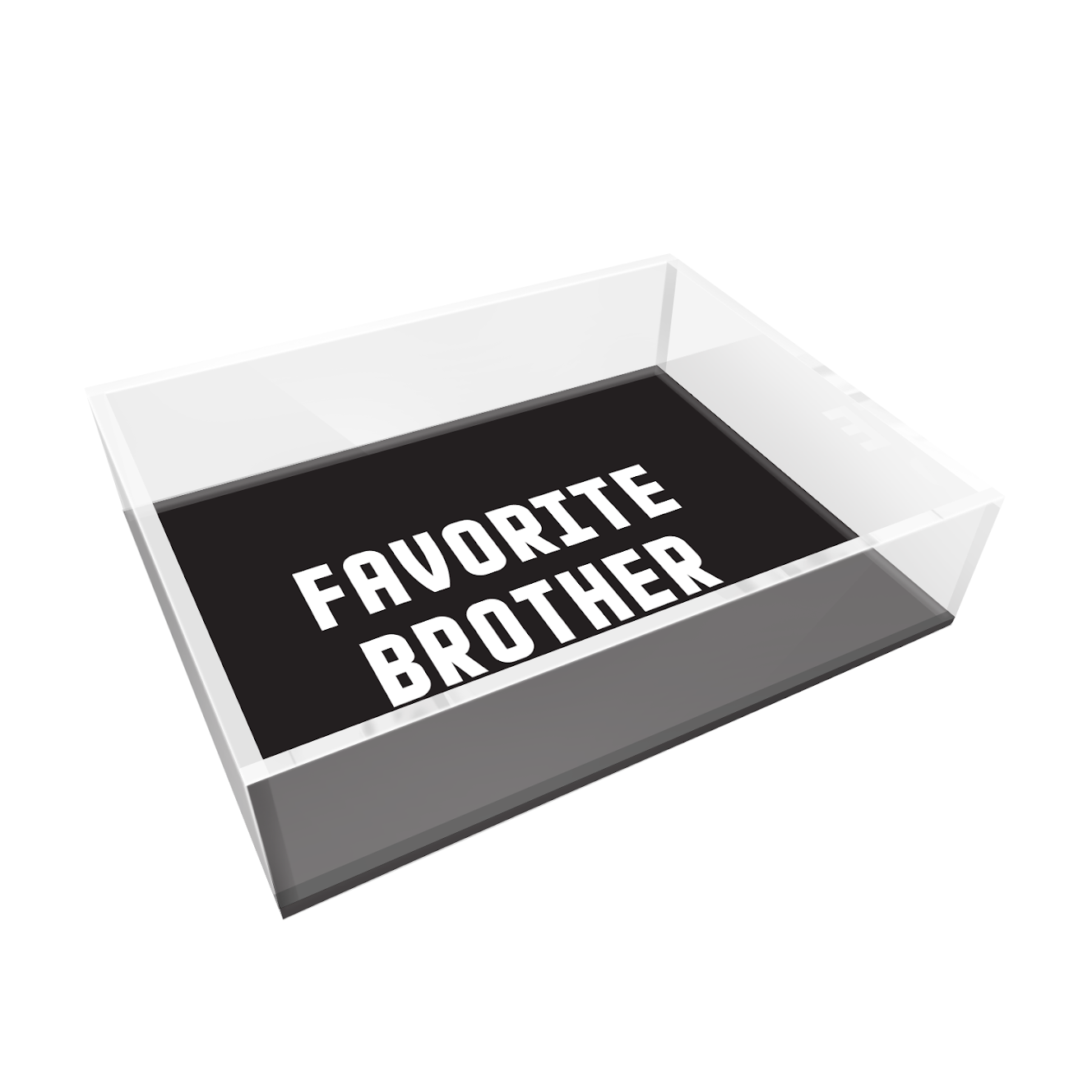 FAVORITE BROTHER ACRYLIC TRAY