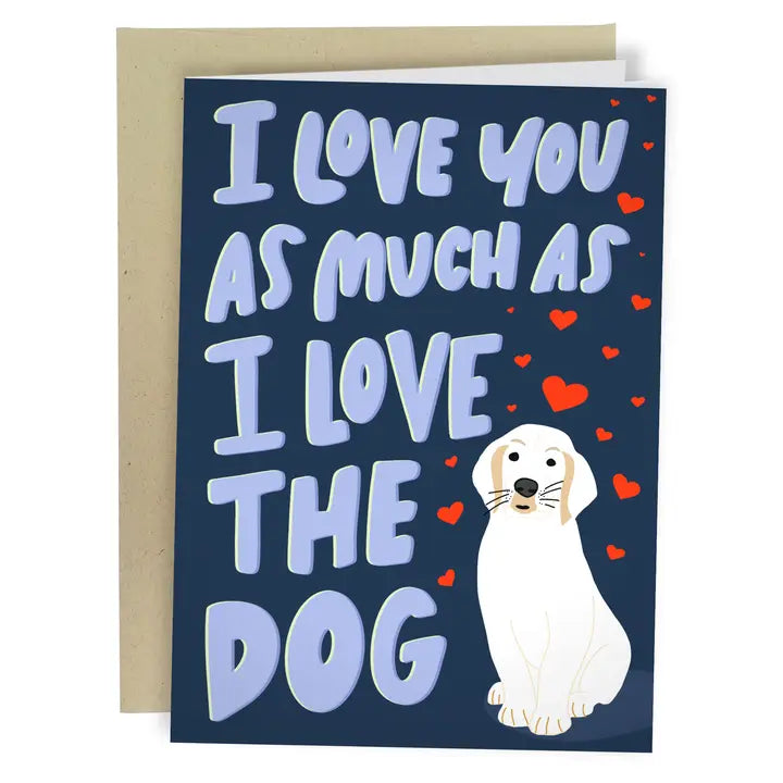 I LOVE YOU AS MUCH AS THE DOG CARD