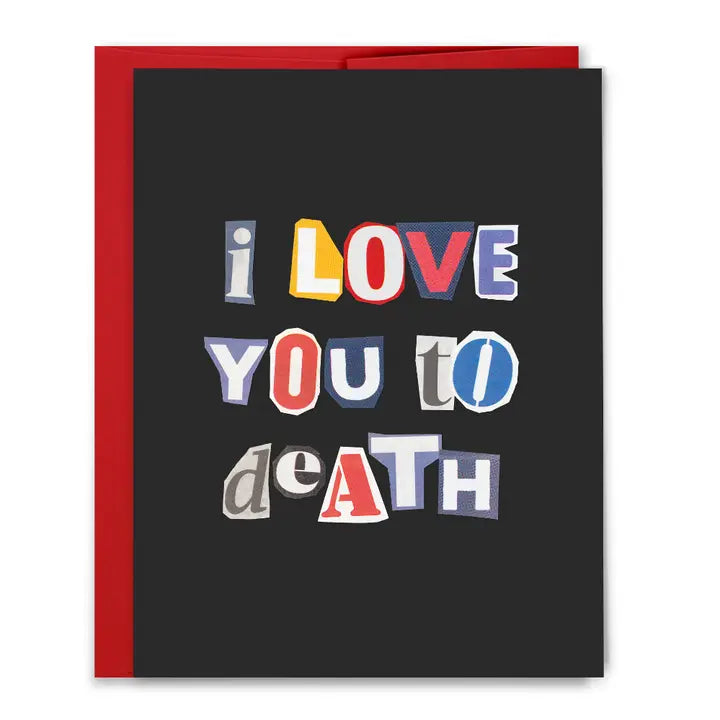 I LOVE YOU TO DEATH CARD