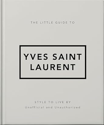 THE LITTLE GUIDE TO YVES SAINT LAURENT