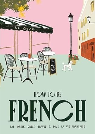 HOW TO BE FRENCH