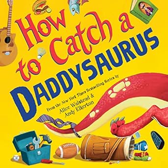 HOW TO CATCH A DADDYSAURUS