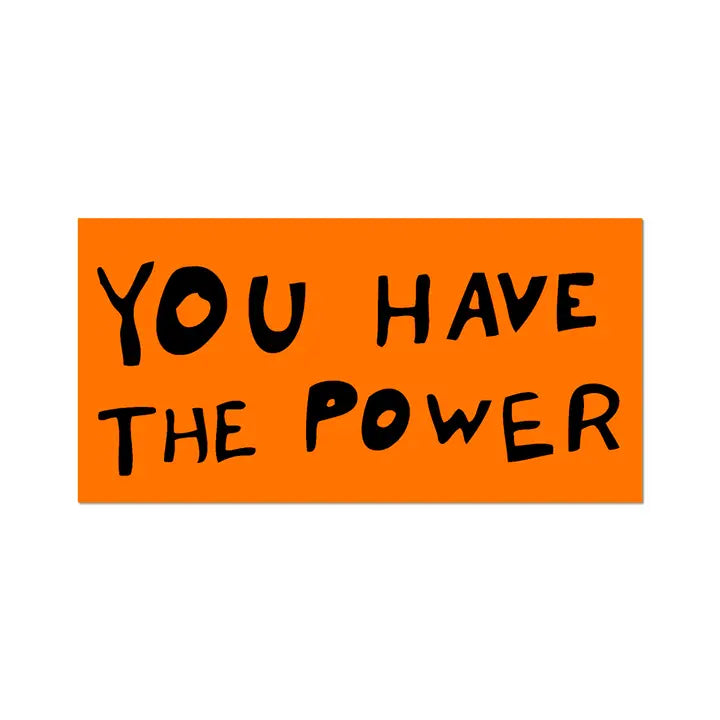 YOU HAVE THE POWER - SAM DURANT STICKER