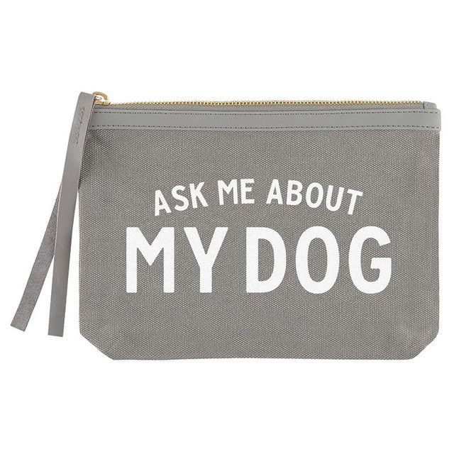 ASK ME ABOUT MY DOG GREY POUCH